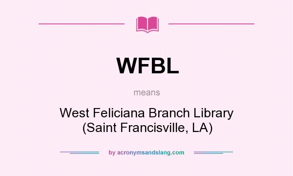 What does WFBL mean? It stands for West Feliciana Branch Library (Saint Francisville, LA)