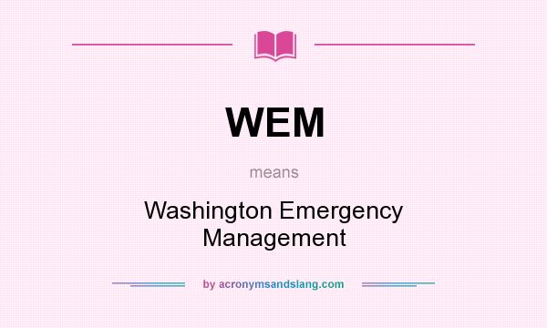 What does WEM mean? It stands for Washington Emergency Management