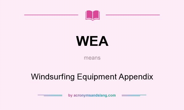 What does WEA mean? It stands for Windsurfing Equipment Appendix