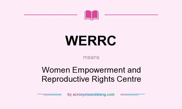 What does WERRC mean? It stands for Women Empowerment and Reproductive Rights Centre