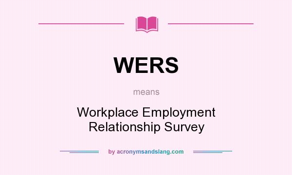 What does WERS mean? It stands for Workplace Employment Relationship Survey