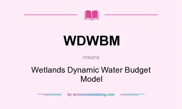 What does WDWBM mean? It stands for Wetlands Dynamic Water Budget Model