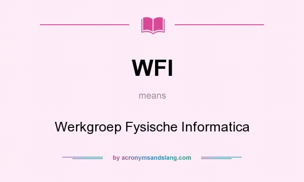 What does WFI mean? It stands for Werkgroep Fysische Informatica