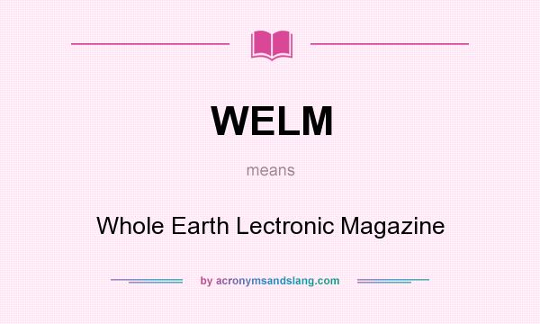 What does WELM mean? It stands for Whole Earth Lectronic Magazine