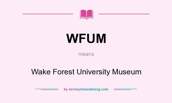 What does WFUM mean? It stands for Wake Forest University Museum