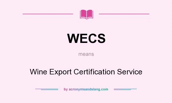 What does WECS mean? It stands for Wine Export Certification Service