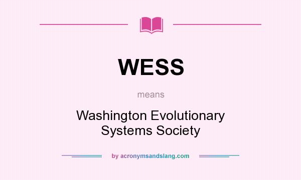 What does WESS mean? It stands for Washington Evolutionary Systems Society