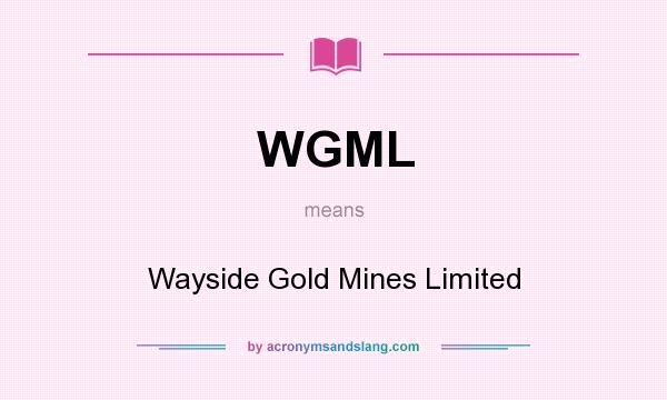 What does WGML mean? It stands for Wayside Gold Mines Limited