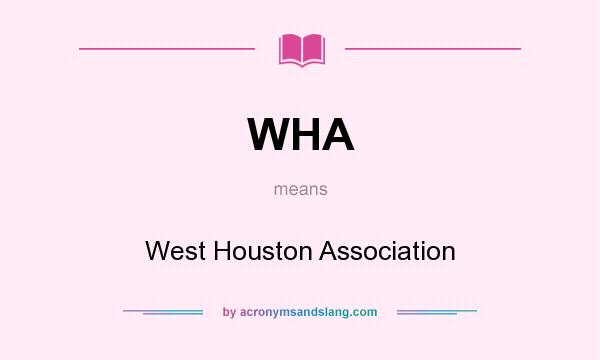 What does WHA mean? It stands for West Houston Association