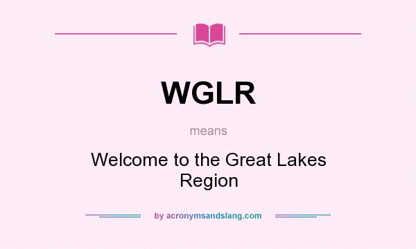 What does WGLR mean? It stands for Welcome to the Great Lakes Region
