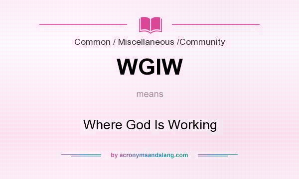 What does WGIW mean? It stands for Where God Is Working