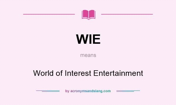 What does WIE mean? It stands for World of Interest Entertainment
