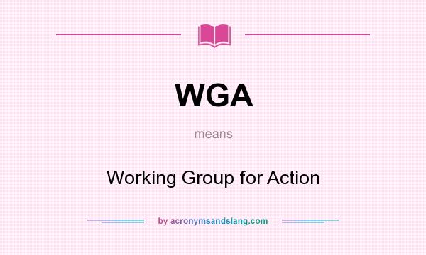 What does WGA mean? It stands for Working Group for Action