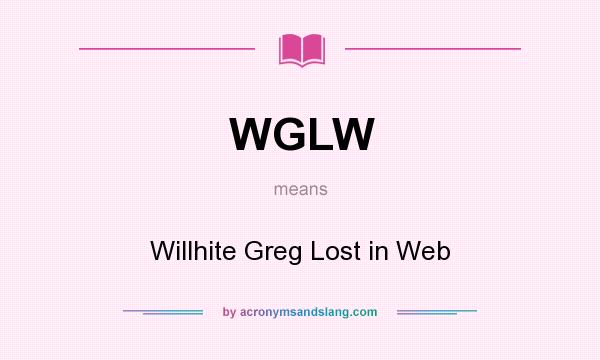 What does WGLW mean? It stands for Willhite Greg Lost in Web