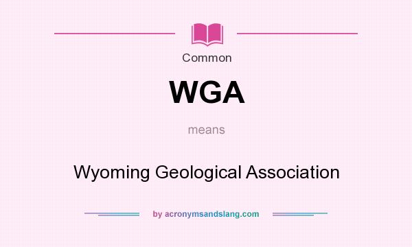What does WGA mean? It stands for Wyoming Geological Association