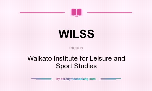 What does WILSS mean? It stands for Waikato Institute for Leisure and Sport Studies