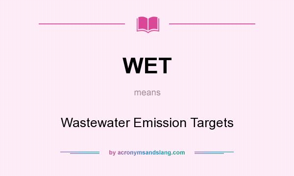 What does WET mean? It stands for Wastewater Emission Targets