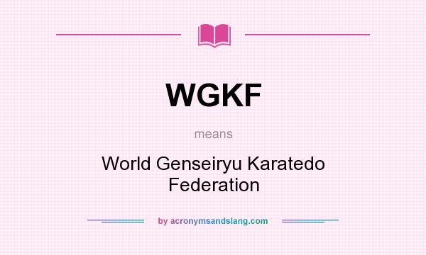What does WGKF mean? It stands for World Genseiryu Karatedo Federation