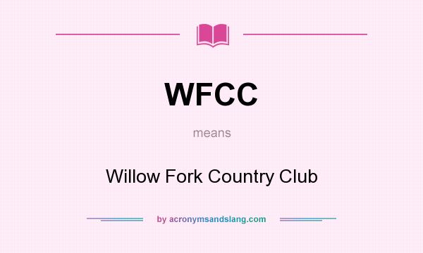 What does WFCC mean? It stands for Willow Fork Country Club