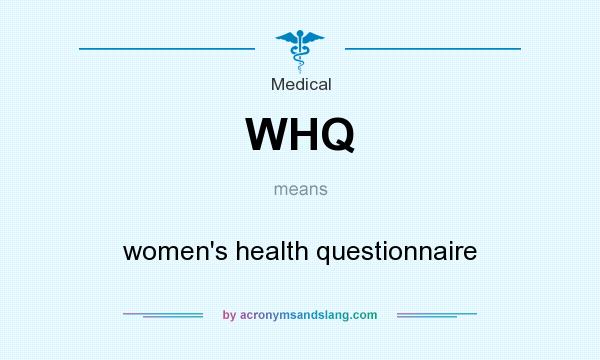 What does WHQ mean? It stands for women`s health questionnaire