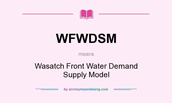 What does WFWDSM mean? It stands for Wasatch Front Water Demand Supply Model
