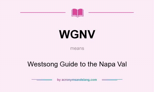 What does WGNV mean? It stands for Westsong Guide to the Napa Val