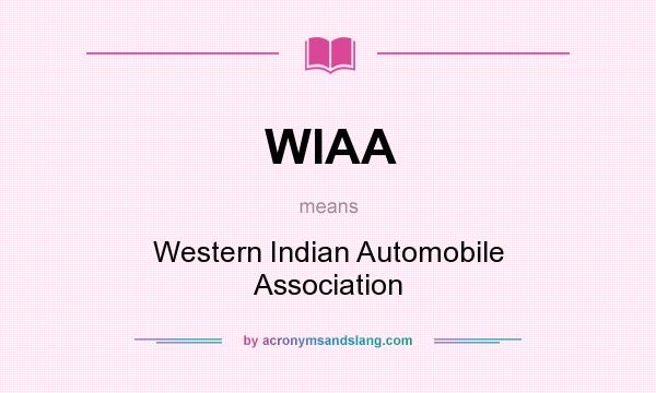 What does WIAA mean? It stands for Western Indian Automobile Association
