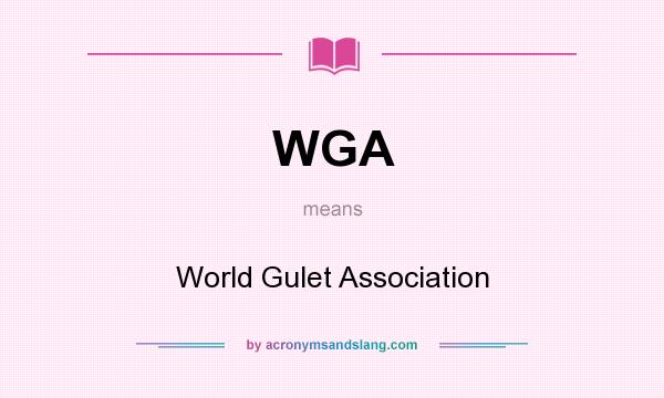 What does WGA mean? It stands for World Gulet Association