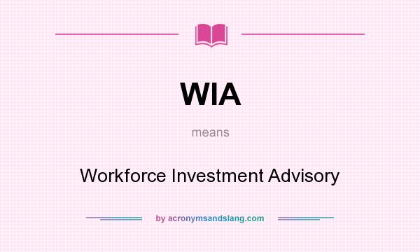 What does WIA mean? It stands for Workforce Investment Advisory
