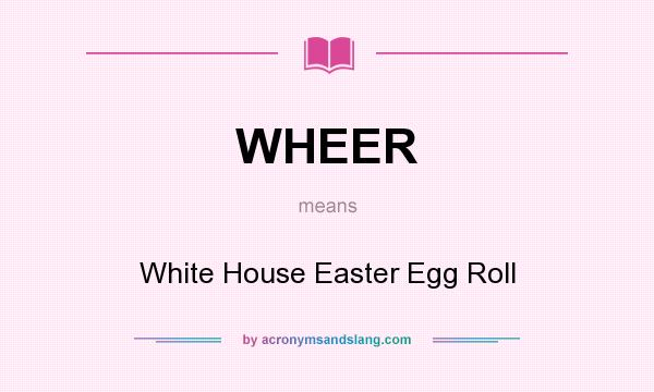 What does WHEER mean? It stands for White House Easter Egg Roll