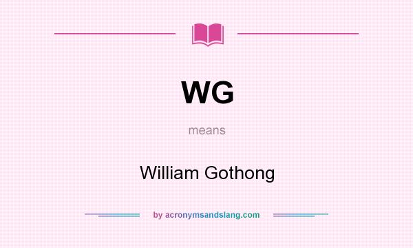 What does WG mean? It stands for William Gothong