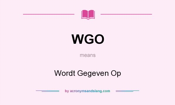 What does WGO mean? It stands for Wordt Gegeven Op