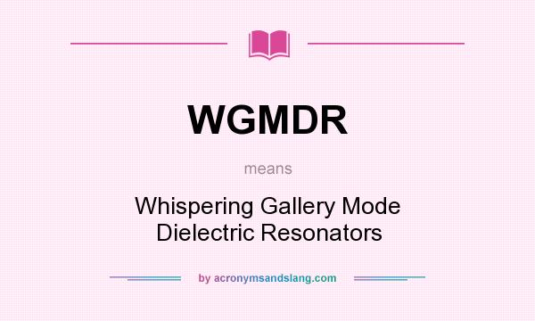 What does WGMDR mean? It stands for Whispering Gallery Mode Dielectric Resonators