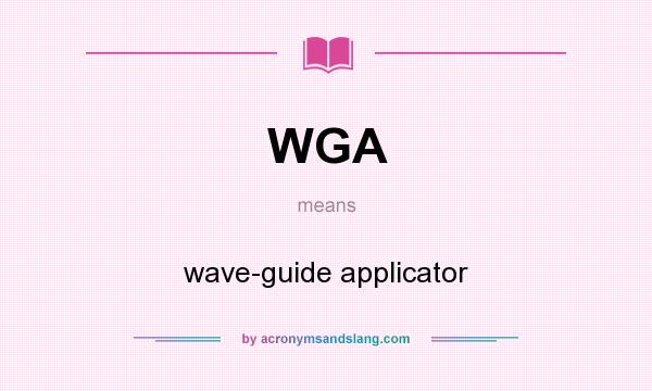 What does WGA mean? It stands for wave-guide applicator
