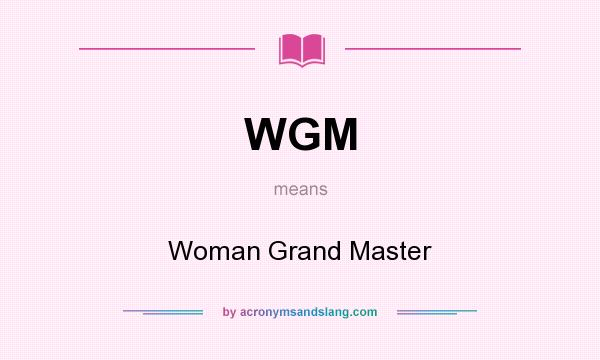 What does WGM mean? It stands for Woman Grand Master