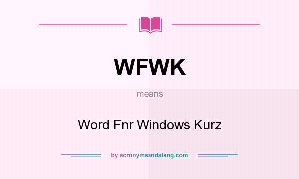 What does WFWK mean? It stands for Word Fnr Windows Kurz
