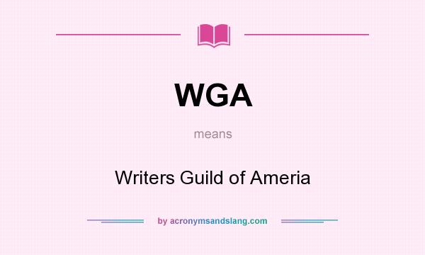 What does WGA mean? It stands for Writers Guild of Ameria