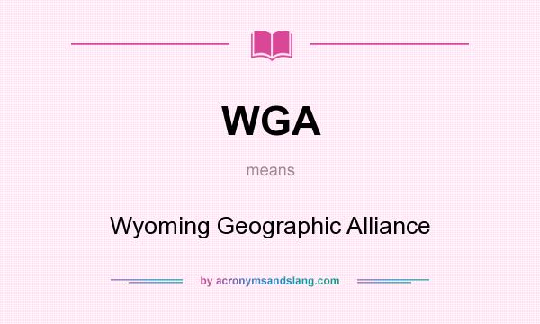What does WGA mean? It stands for Wyoming Geographic Alliance