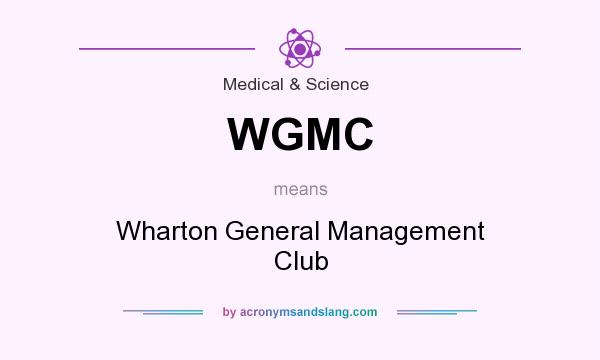 What does WGMC mean? It stands for Wharton General Management Club