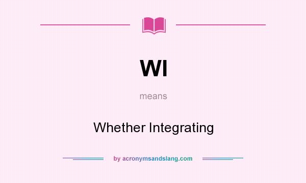 What does WI mean? It stands for Whether Integrating