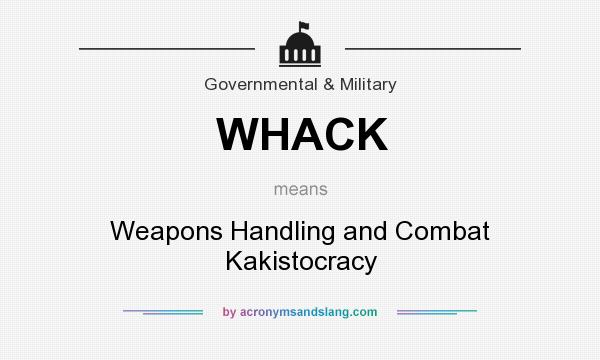 What does WHACK mean? It stands for Weapons Handling and Combat Kakistocracy