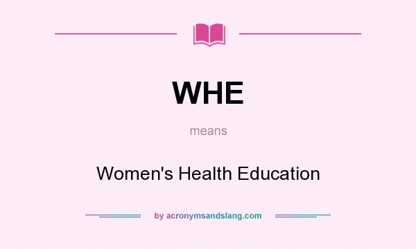 What does WHE mean? It stands for Women`s Health Education