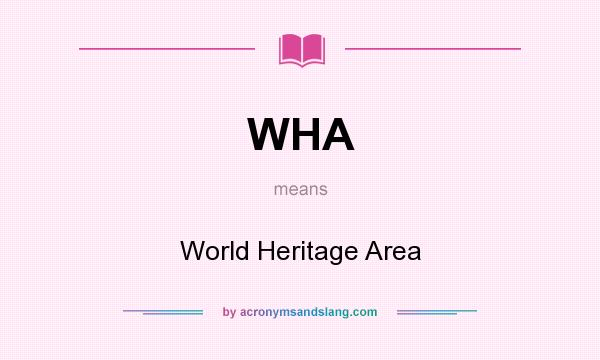 What does WHA mean? It stands for World Heritage Area