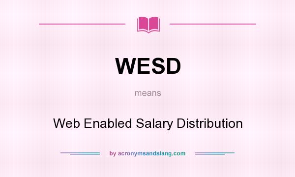 What does WESD mean? It stands for Web Enabled Salary Distribution