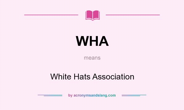 What does WHA mean? It stands for White Hats Association