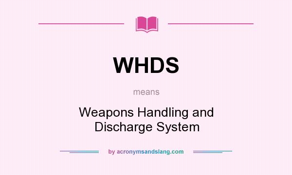 What does WHDS mean? It stands for Weapons Handling and Discharge System