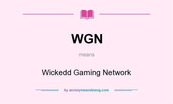 What does WGN mean? It stands for Wickedd Gaming Network