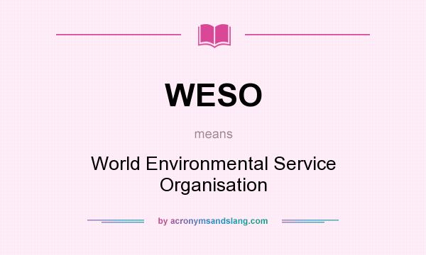 What does WESO mean? It stands for World Environmental Service Organisation