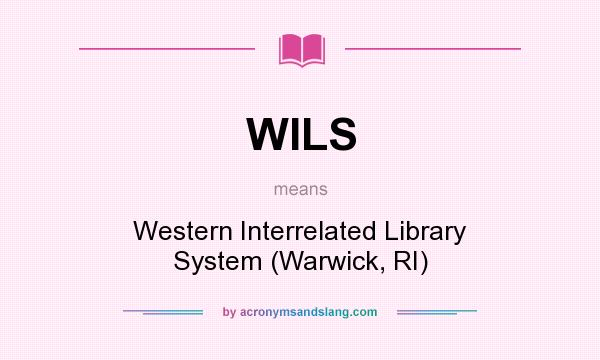 What does WILS mean? It stands for Western Interrelated Library System (Warwick, RI)