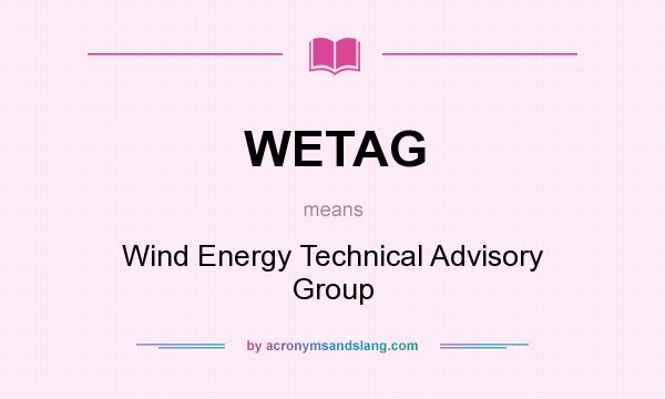 What does WETAG mean? It stands for Wind Energy Technical Advisory Group